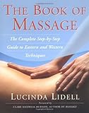 The Book Of Massage: The Complete Stepbystep Guide To Eastern And Western Technique The Book Of Massage: The Complete Stepbystep Guide To Eastern And Western Technique