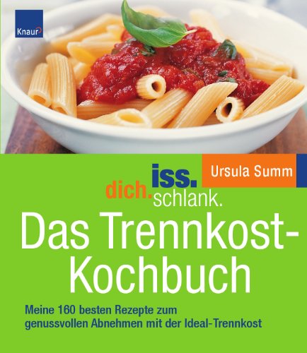Download iss.dich.schlank. Das Trennkost-Kochbuch: Meine 160 besten Rezepte zum genussvollen Abnehmen mit der Ideal-Trennkost Download iss.dich.schlank. Das Trennkost-Kochbuch: Meine 160 besten Rezepte zum genussvollen Abnehmen mit der Ideal-Trennkost