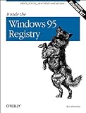 Inside the Windows 95 Registry: A Guide for Programmers, System Administrators and Users (Classique Us) by 