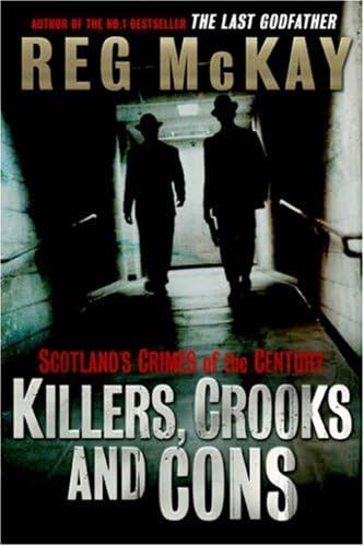 Killers, Crooks and Cons: Scotland's Crimes of the Century