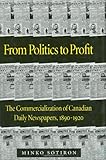 Image de From Politics to Profit: The Commercialization of Canadian Daily Newspapers, 1890-1920