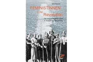 Feministinnen in der Revolution: Die Gruppe Mujeres Libres im Spanischen Bürgerkrieg