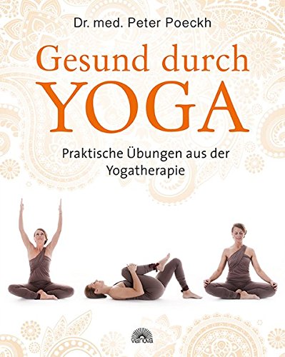 Gesund durch Yoga: Praktische Übungen aus der Yogatherapie