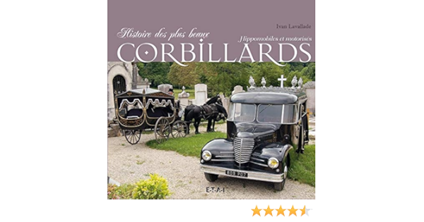 Amazon Fr Histoire Des Plus Beaux Corbillards Hippomobiles Ou Motorises Lavallade Ivan Livres