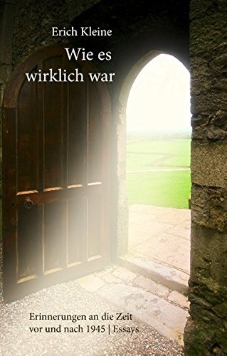Wie es wirklich war: Erinnerungen an die Zeit vor und nach 1945. Essays