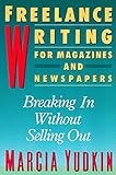 Image de Freelance Writing for Magazines and Newspapers: Breaking in Without Selling Out