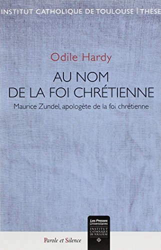 Au nom de la foi chrétienne : Maurice Zundel, apologète de la foi chrétienne francais