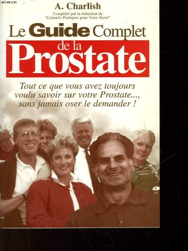 Le guide complet de la prostate , tant ce que vous avez toujours voulu savoir sur votre prostate san francais Le guide complet de la prostate , tant ce que vous avez toujours voulu savoir sur votre prostate san francais
