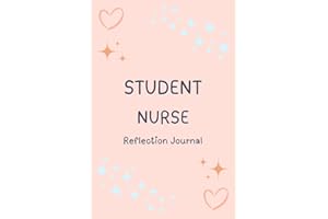 Student Nurse Reflection Journal: A Book Of Templates For Nursing Students To Voice Their Views On The Daily Activities During Clinical Placement And Revalidation