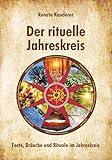 Der rituelle Jahreskreis: Feste, Bräuche und Rituale im Jahreskreis by 