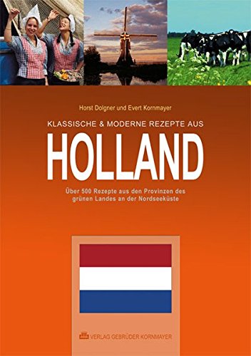 Download Klassische & moderne Rezepte aus Holland: Über 500 Rezepte aus den Provinzen des grünen Landes an der Nordseeküste Download Klassische & moderne Rezepte aus Holland: Über 500 Rezepte aus den Provinzen des grünen Landes an der Nordseeküste