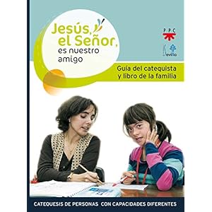 Jesús, el Señor, es nuestro amigo. Guia del catequista y de los padres: Catequesis de personas con capacidad