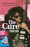 The Cure show. Robert Smith racconta i Cure