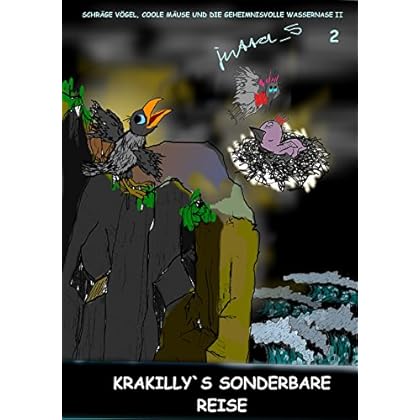 Schräge Vögel, coole Mäuse und die geheimnisvolle Wassernase II: Krakilly`s sonderbare Reise Schräge Vögel, coole Mäuse und die geheimnisvolle Wassernase II: Krakilly`s sonderbare Reise