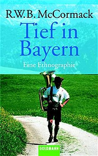Tief in Bayern: Eine Ethnographie (Goldmann Allgemeine Reihe)