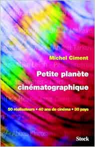 Petite planète cinématographique : 50 réalisateurs, 40 ans de cinéma, 30 pays | Ciment, Michel. Auteur