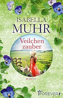 Veilchenzauber: Roman (Blumenzauber-Reihe 2) von [Muhr, Isabella]