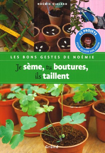 couverture de : Je s&egrave;me, tu boutures, ils taillent