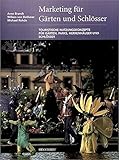 Marketing für Gärten und Schlösser: Touristische Nutzungskonzepte für Gärten, Parks, Herrenhäuser und Schlösser by