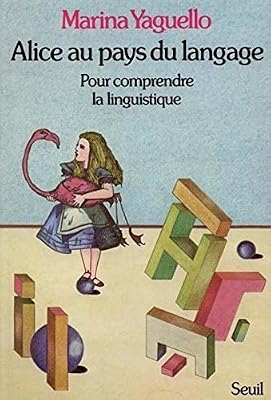 Alice au pays du langage. Pour comprendre la linguistique