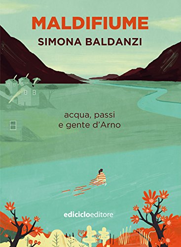 Maldifiume: acqua, passi e gente d'Arno (Italian Edition)