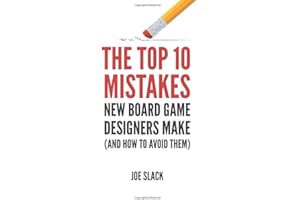 The Top 10 Mistakes New Board Game Designers Make: (and How to Avoid Them) (The Board Game Designer's Guide)