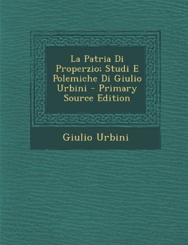 La Patria Di Properzio; Studi E Polemiche Di Giulio Urbini