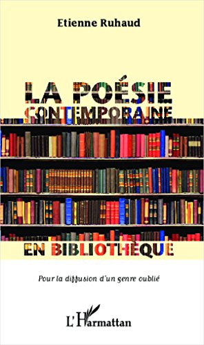 La poésie contemporaine en bibliothèque pour la diffusion d'un genre oublié La poésie contemporaine en bibliothèque pour la diffusion d'un genre oublié