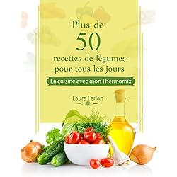 Plus de 50 recettes de Légumes pour tous les jours: La cuisine avec mon Thermomix