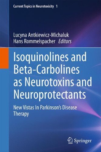 Isoquinolines And Beta-Carbolines As Neurotoxins And Neuroprotectants: New Vistas In Parkinson's Disease Therapy (Current Topics in Neurotoxicity) (2011-12-06)