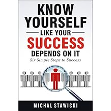 Know Yourself Like Your Success Depends on It (Six Simple Steps to Success Book 2)