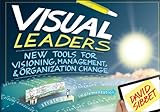 Visual Leaders: New Tools for Visioning, Management, and Organizational Change by 