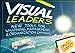 Visual Leaders: New Tools for Visioning, Management, and Organizational Change by 