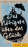 Bücher Neuerscheinungen 2022 - Das Nötigste über das Glück: Roman von Bernhard Aichner