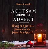 Achtsam durch den Advent: Ruhig und gelassen bleiben in der Vorweihnachtszeit by