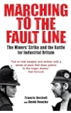Marching to the Fault Line: The Miners' Strike and the Battle for Industrial Britain by Beckett, Francis, Hencke, David…