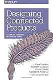 Designing Connected Products: UX for the Consumer Internet of Things by 