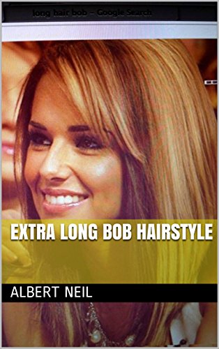 Extra Long Bob Hairstyle Ebook Albert Neil Amazon In
