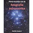 Primo incontro con la fotografia astronomica. Edizione in bianco e nero