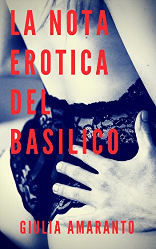 La nota erotica del basilico: e se un vicino sexy infilasse biglietti nella tua piantina? libro