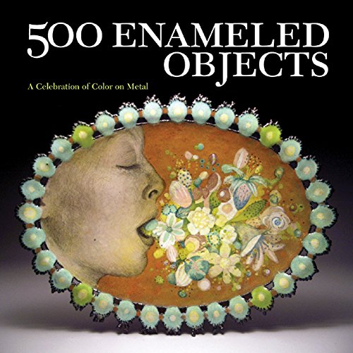 Télécharger 500 Enameled Objects: A Celebration of Color on Metal PDF Ebook En Ligne