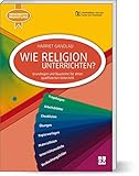 Image de Wie Religion Unterrichten: Grundlagen und Bausteine für einen qualifizierten Unterricht