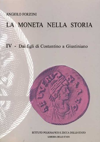La moneta nella storia. Vol.IV: Dai figli di Costantino a Giustiniano: 4 libro