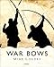War Bows: Longbow, crossbow, composite bow and Japanese yumi by 