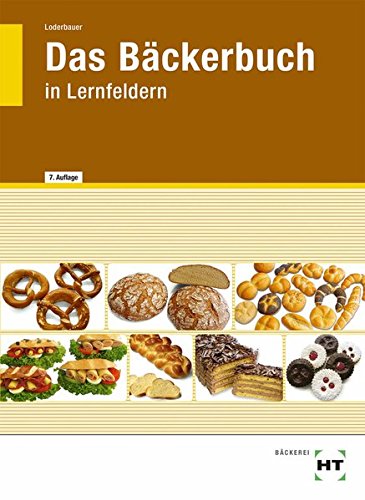 Download Das Bäckerbuch: Grund- und Fachstufe in Lernfeldern Download Das Bäckerbuch: Grund- und Fachstufe in Lernfeldern
