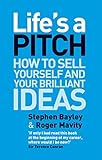 Life's a Pitch: How to Sell Yourself and Your Brilliant Ideas Life's a Pitch: How to Sell Yourself and Your Brilliant Ideas