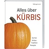 Alles über Kürbis: Sorten - Anbau - Tradition - Rezepte.