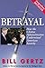Betrayal: How the Clinton Administration Undermined American Security by