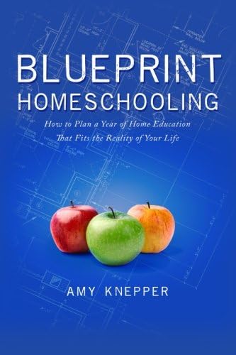 Blueprint Homeschooling: How to Plan a Year of Home Education That Fits the Reality of Your Life