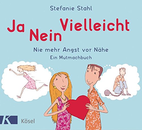 Preisvergleich Produktbild Ja, nein, vielleicht!: Nie mehr Angst vor Nähe. Ein Mutmachbuch